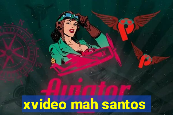 xvideo mah santos